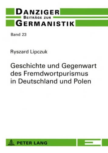 Geschichte Und Gegenwart Des Fremdwortpurismus in Deutschland Und Polen