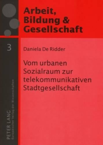 Vom Urbanen Sozialraum Zur Telekommunikativen Stadtgesellschaft