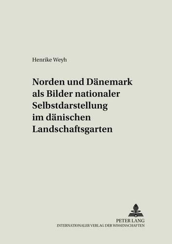 «Norden» Und «Daenemark» ALS Bilder Nationaler Selbstdarstellung Im Daenischen Landschaftsgarten