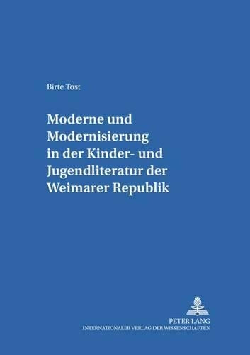 «Moderne» Und «Modernisierung» in Der Kinder- Und Jugendliteratur Der Weimarer Republik