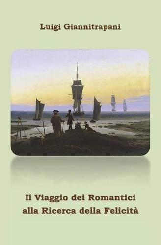 Il Viaggio Dei Romantici Alla Ricerca Della Felicita'