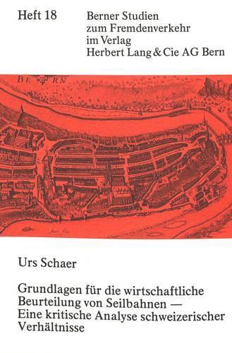 Grundlagen Fuer Die Wirtschaftliche Beurteilung Von Seilbahnen - Eine Kritische Analyse Schweizerischer Verhaeltnisse