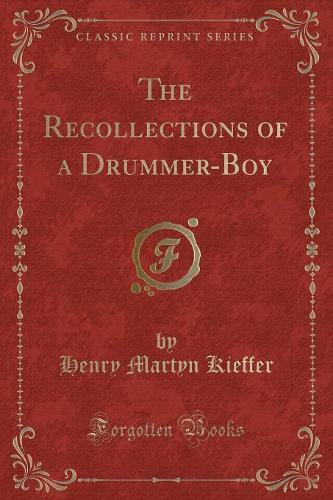 The Recollections of a Drummer-Boy (Classic Reprint)
