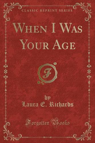 When I Was Your Age (Classic Reprint)