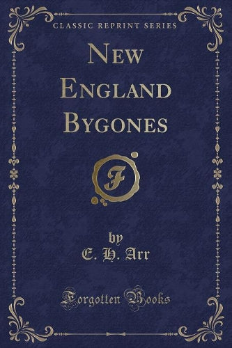 New England Bygones (Classic Reprint)