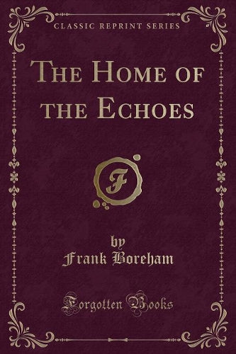 The Home of the Echoes (Classic Reprint)