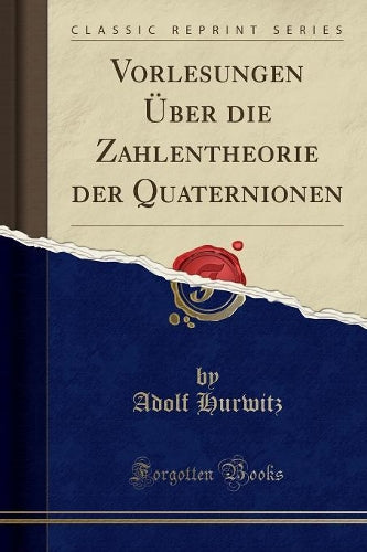Vorlesungen Über Die Zahlentheorie Der Quaternionen (Classic Reprint)