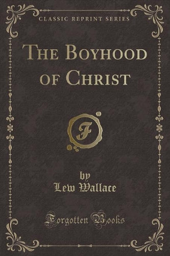 The Boyhood of Christ (Classic Reprint)