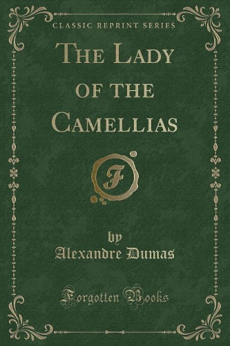 The Lady of the Camellias (Classic Reprint)