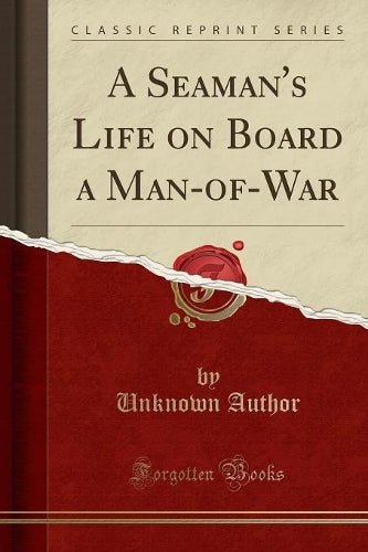 A Seaman's Life on Board a Man-Of-War (Classic Reprint)