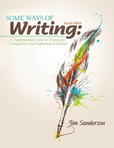 Some Ways of Writing: A Supplemental Guide to Writing for Composition and Sophomore Literature