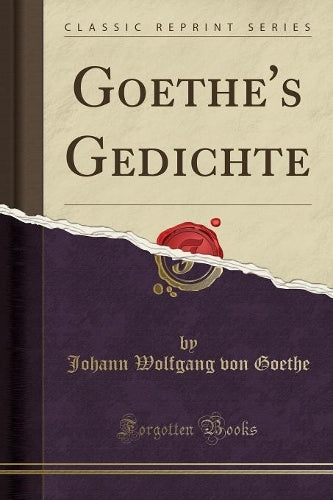 Goethe's Gedichte (Classic Reprint)