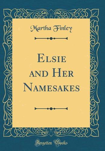 Elsie and Her Namesakes (Classic Reprint)
