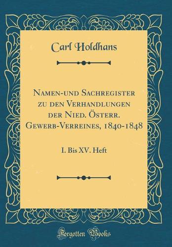 Namen-Und Sachregister Zu Den Verhandlungen Der Nied. Österr. Gewerb-Verreines, 1840-1848