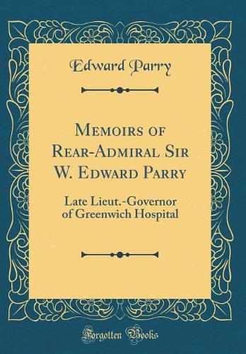 Memoirs of Rear-Admiral Sir W. Edward Parry