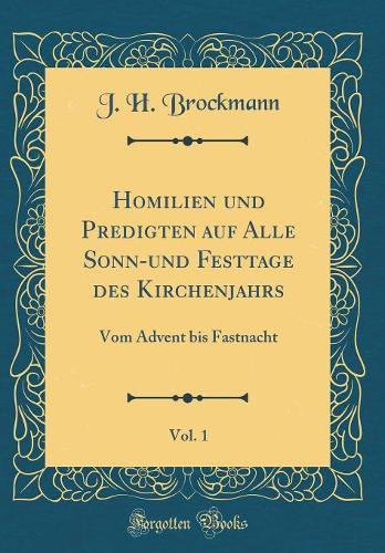 Homilien Und Predigten Auf Alle Sonn-Und Festtage Des Kirchenjahrs, Vol. 1