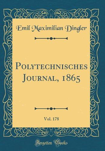 Polytechnisches Journal, 1865, Vol. 178 (Classic Reprint)