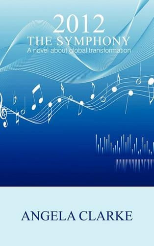 2012 The Symphony - a Novel About Global Transformation