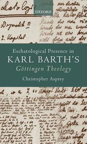 Eschatological Presence in Karl Barth's Göttingen Theology