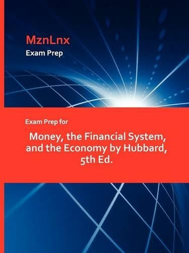 Exam Prep for Money, the Financial System, and the Economy by Hubbard, 5th Ed.