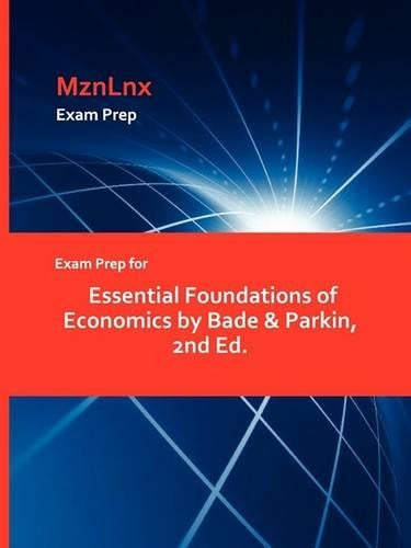 Exam Prep for Essential Foundations of Economics by Bade & Parkin, 2nd Ed.