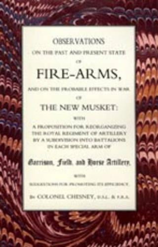 Observations of Fire-Arms and the Probable Effects in War of the New Musket