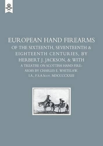 European Hand Firearms of the Sixteenth, Seventeenth and Eighteenth Centuries