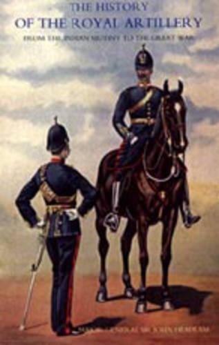 History of the Royal Artillery from the Indian Mutiny to the Great War
