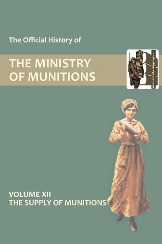 Official History of the Ministry of Munitions Volume XII