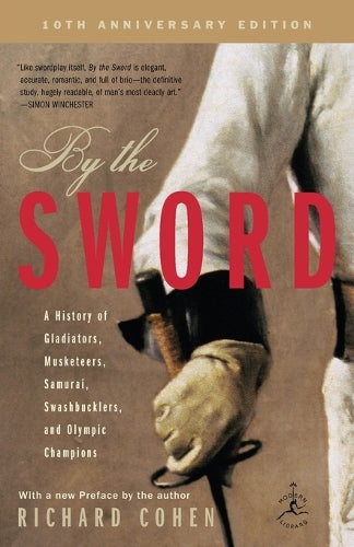 By the Sword: A History of Gladiators, Musketeers, Samurai, Swashbucklers, and Olympic Champions; 10th anniversary edition (Modern Library Paperbacks