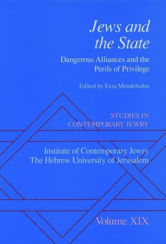 Studies in Contemporary Jewry: Volume XIX: Jews and the State: Dangerous Alliances and the Perils of Privilege