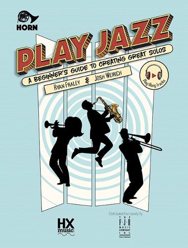 Play Jazz - Horn (a Beginner's Guide to Creating Great Solos)