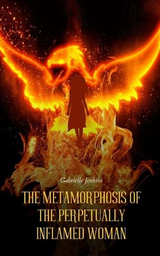 The Metamorphosis of The Perpetually Inflamed Woman