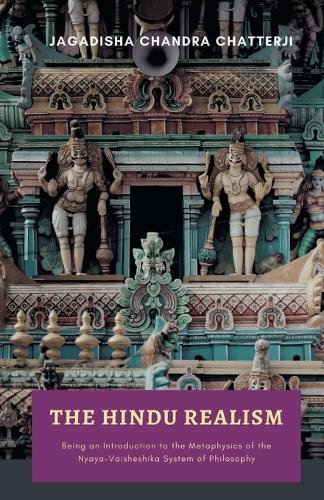 THE HINDU REALISM Being an Introduction to the Metaphysics of the NyayaVaisheshika System of Philosophy