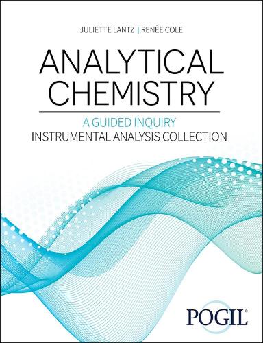 Analytical Chemistry: A Guided Inquiry Approach Instrumental Analysis Collection