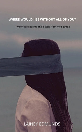 Where would I be without all of you? Twenty Love Poems and a Song from my Bathtub