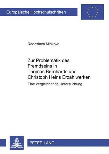 Zur Problematik Des Fremdseins in Thomas Bernhards Und Christoph Heins Erzaehlwerken