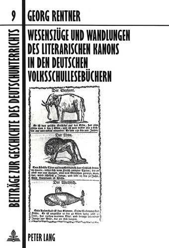 Wesenszuege Und Wandlungen Des Literarischen Kanons in Den Deutschen Volksschullesebuechern