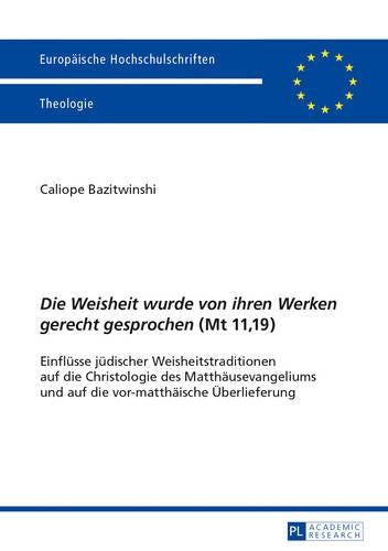 «Die Weisheit Wurde Von Ihren Werken Gerecht Gesprochen» (MT 11,19)
