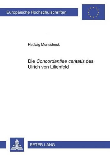 Die «Concordantiae Caritatis» Des Ulrich Von Lilienfeld