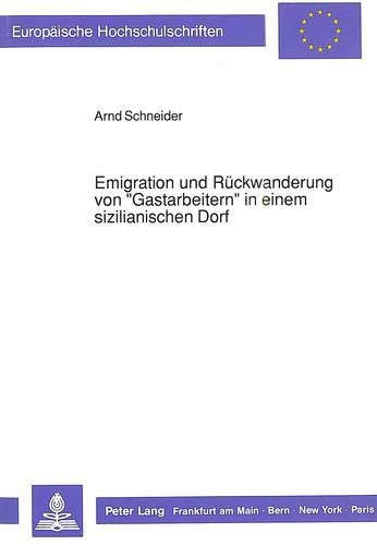 Emigration Und Rueckwanderung Von «Gastarbeitern» in Einem Sizilianischen Dorf
