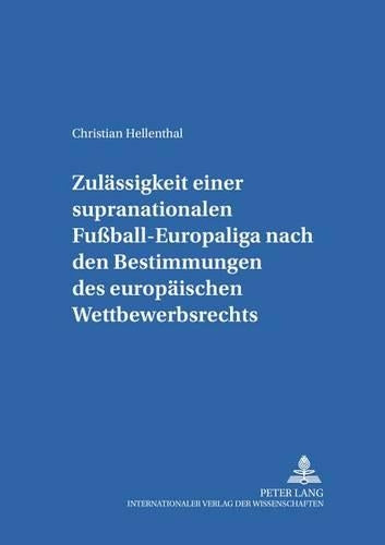 Zulaessigkeit Einer Supranationalen Fußball-Europaliga Nach Den Bestimmungen Des Europaeischen Wettbewerbsrechts