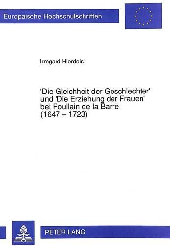 'Die Gleichheit Der Geschlechter' Und 'Die Erziehung Der Frauen' Bei Poullain de la Barre (1647 - 1723)