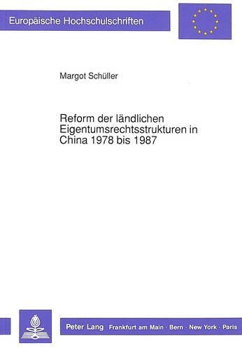 Reform Der Laendlichen Eigentumsrechtsstrukturen in China 1978 Bis 1987