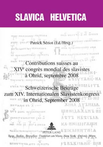 Contributions Suisses Au XIV E Congrès Mondial Des Slavistes À Ohrid, Septembre 2008- Schweizerische Beitraege Zum XIV. Internationalen Slavistenkongress in Ohrid, September 2008