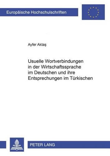 Usuelle Wortverbindungen in Der Wirtschaftssprache Im Deutschen Und Ihre Entsprechungen Im Tuerkischen