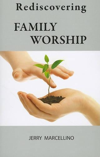 Rediscovering Family Worship