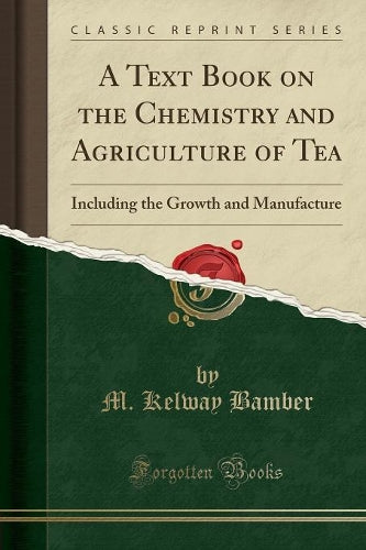 A Text Book on the Chemistry and Agriculture of Tea