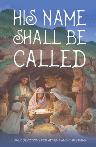 His Name Shall Be Called - Daily Devotions for Advent and Christmas