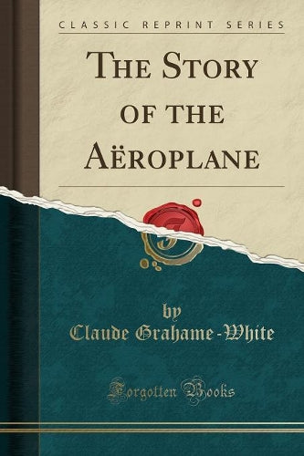 The Story of the Aëroplane (Classic Reprint)